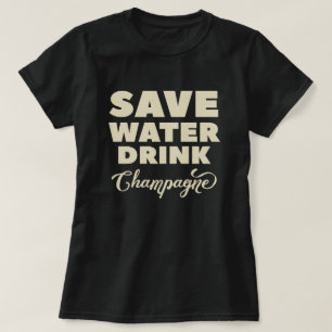 Save Water, Drink Champagne T-Shirt