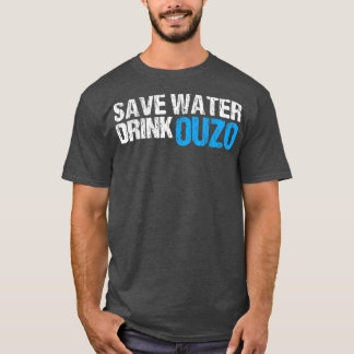 Save Water Drink Ouzo  T-Shirt