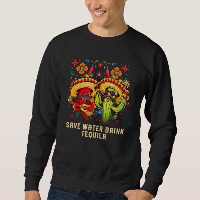 Save Water Drink Tequila Cocktail Mexican Margarit Sweatshirt (Front)