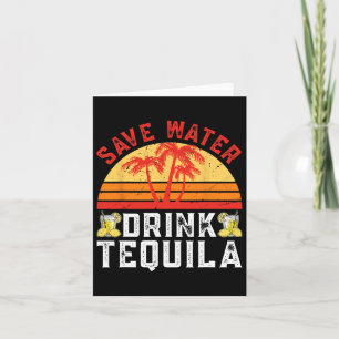 Save Water Drink Tequila Mexican Party Tequila Cin Card