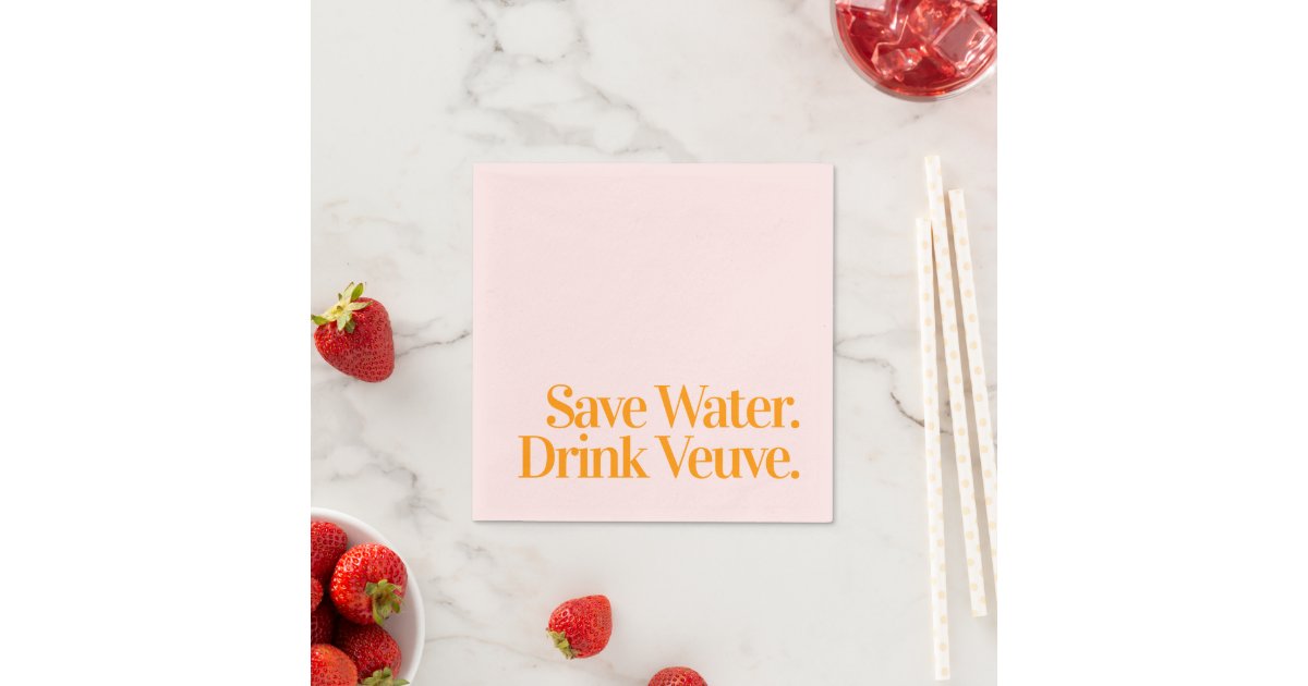 Save Water. Drink Veuve. Cocktail Napkins Zazzle