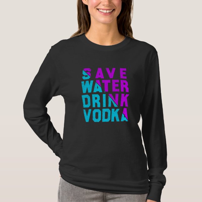 Save water drink vodka drinking T-Shirt (Front)