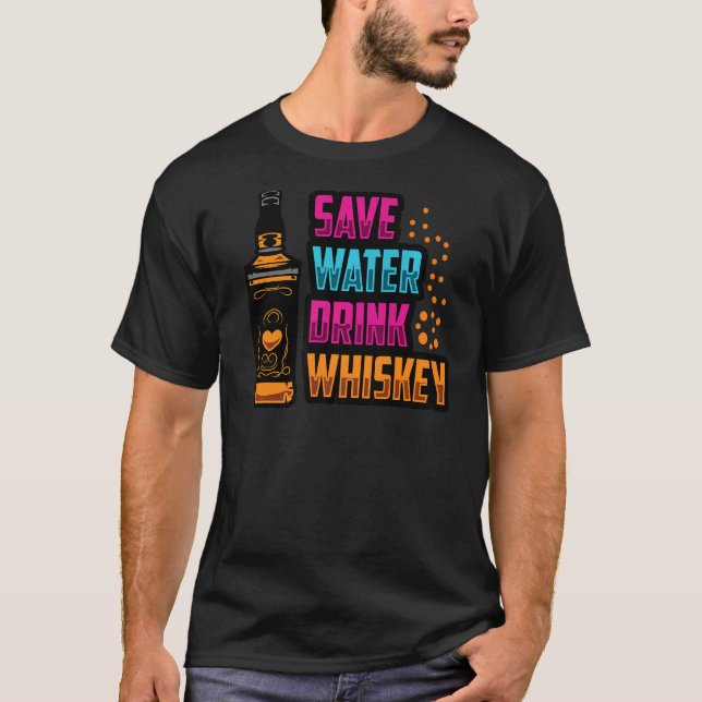 Save Water Drink Whiskey Drinking Shot Men Women S T-Shirt (Front)