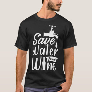 Save Water Drink Wine  4 T-Shirt