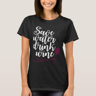 Save Water Drink Wine Drinker T-Shirt
