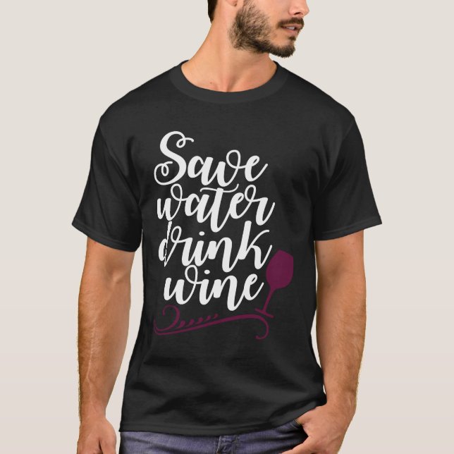Save Water Drink Wine Drinker T-Shirt (Front)