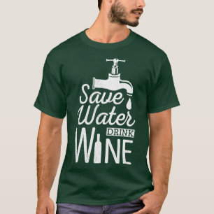 Save Water Drink Wine Funny Drinking Alcohol Booze T-Shirt