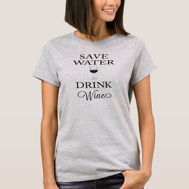 Save Water Drink Wine T-Shirt (Front)