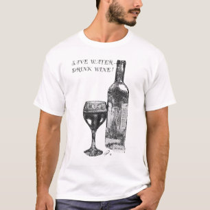 Save Water, Drink Wine! T-Shirt