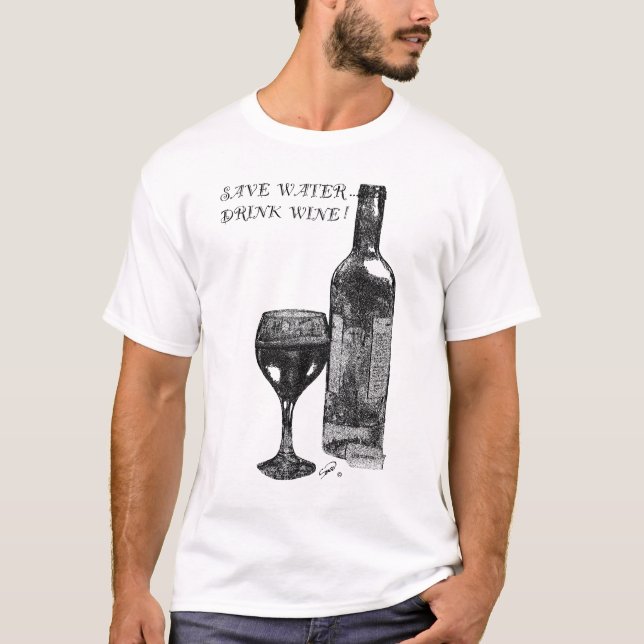 Save Water, Drink Wine! T-Shirt (Front)