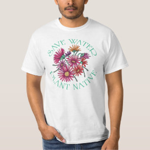 Save Water - Plant Native T-Shirt