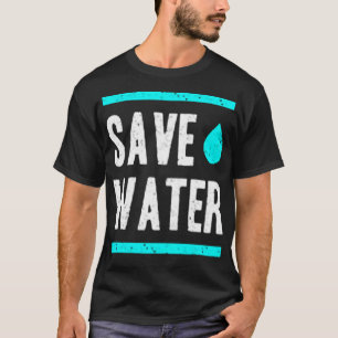 Save water T-Shirt
