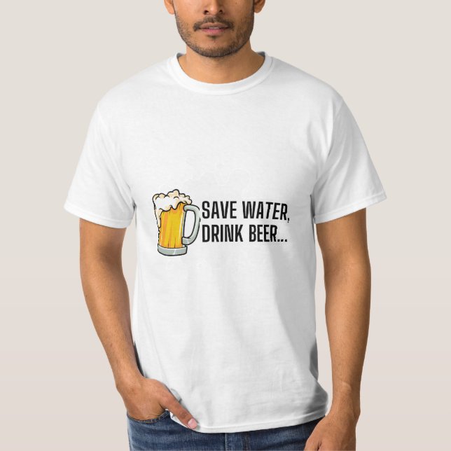 Save Water.... T-Shirt (Front)