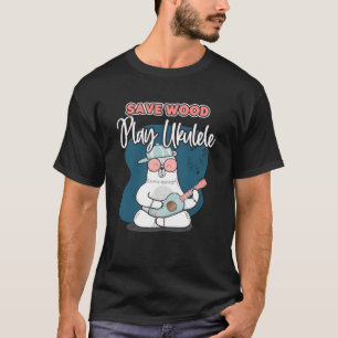 Save Wood Play Ukulele Small Guitar Ukulele T-Shirt