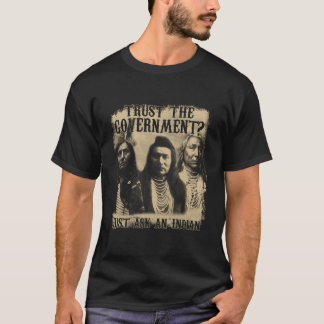 Save You Can Trust The Governt Just Ask An Indian T-Shirt