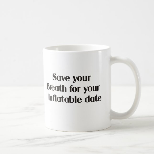 Save your breath for your inflatable date coffee mug (Right)