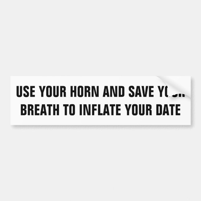 Save Your Breath To Inflate Your Date Bumper Sticker (Front)
