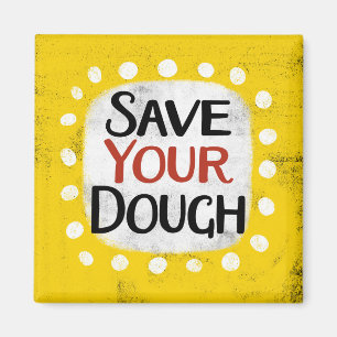 Save Your Dough Refrigerator Magnet