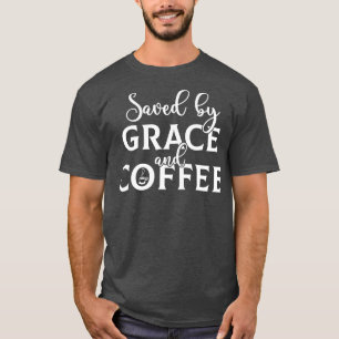 Saved By Grace And Coffee T-Shirt