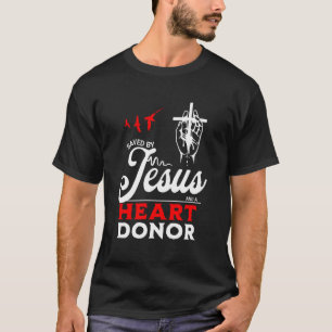 Saved By Jesus And A Heart Donor Faith Christian B T-Shirt