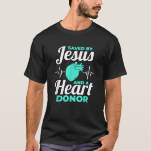Saved By Jesus And A Heart Donor Organ Donation Aw T-Shirt