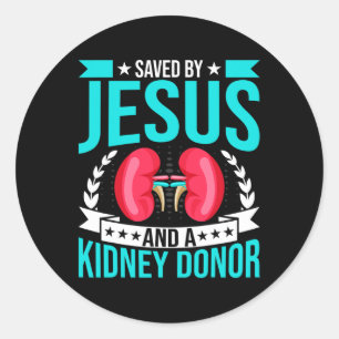 Saved By Jesus And A Kidney Donor Kidney Disease A Classic Round Sticker