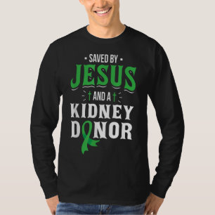 Saved By Jesus And A Kidney Donor - Organ Transpla T-Shirt