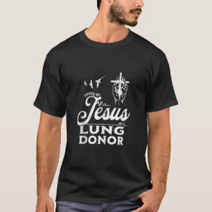 Saved By Jesus And A Lung Donor Faith Christian Bl T-Shirt