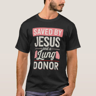 Saved By Jesus And A Lung Donor T-Shirt