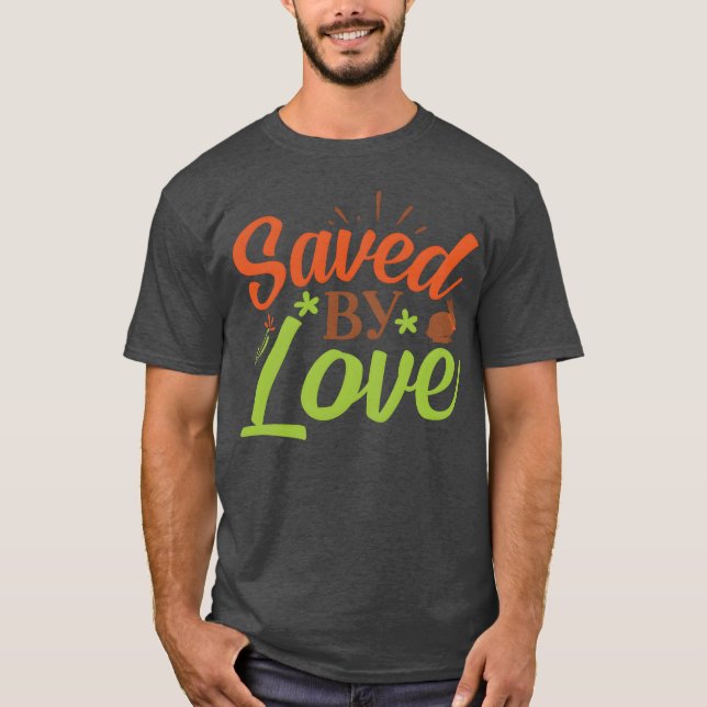 Saved By Love family T-Shirt (Front)
