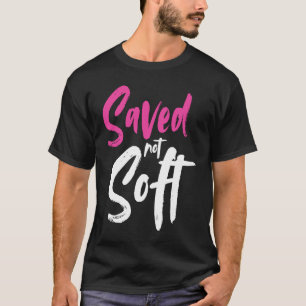 Saved Not Soft Saved By Grace Jesus Christian Pink T-Shirt