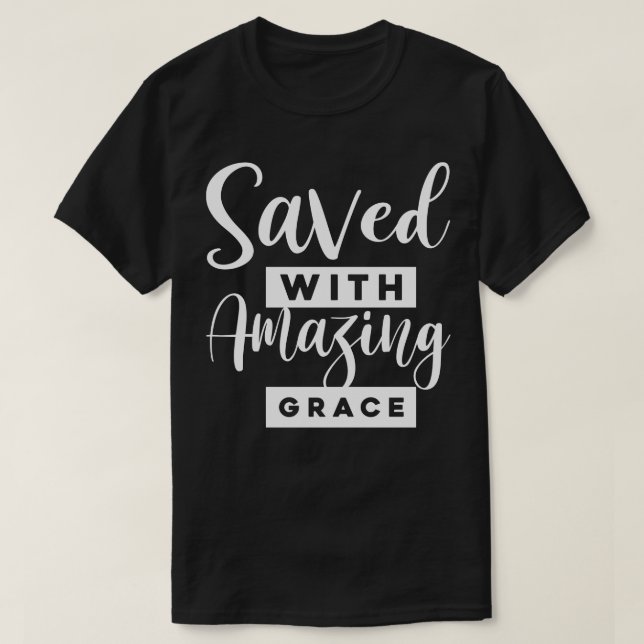 Saved With Amazing Grace T-Shirt (Design Front)