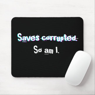 Saves Corrupted So Am I Funny Gamer Glitch Mouse Pad