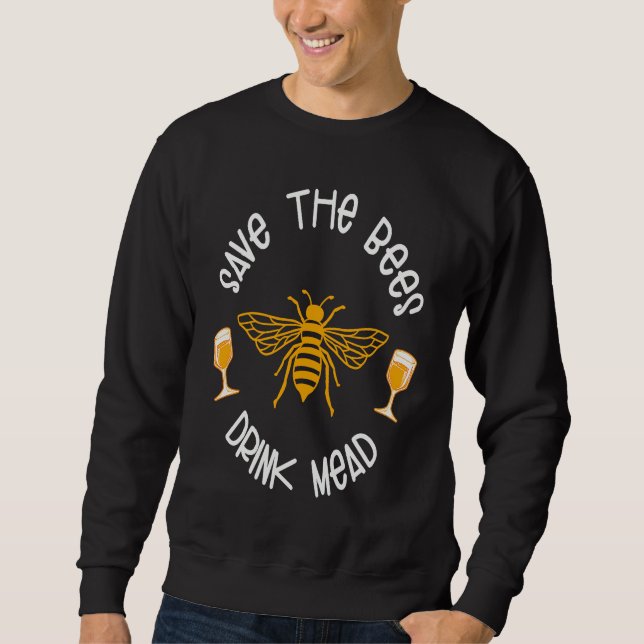 Saves The Bees Drink Mead Apparel Sweatshirt (Front)