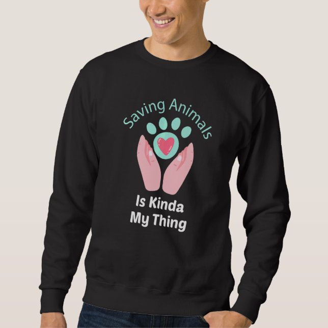 Saving Animals Is Kinda My Thing - Animal Rescue Sweatshirt (Front)