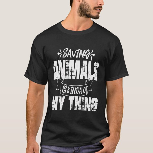 Saving Animals Is Kinda My Thing T-Shirt (Front)