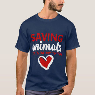 Saving Animals Is Kinda Myhing friend T-Shirt