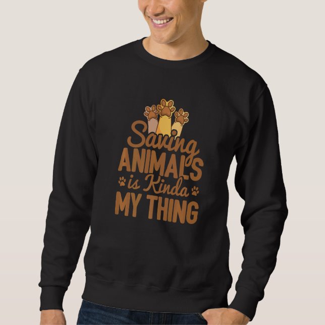 Saving Animals Is My Kinda Thing Pet Sitting Anima Sweatshirt (Front)