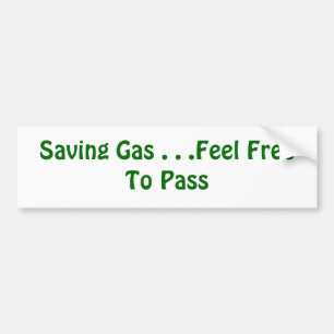 Saving Gas . . .Feel Free To Pass Bumper Sticker
