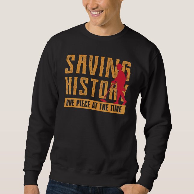 Saving History Metal Detecting Treasure Hunter Det Sweatshirt (Front)