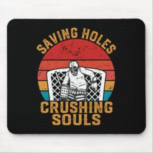 Saving Holes Crushing Souls Funny Ice Hockey Goali Mouse Pad