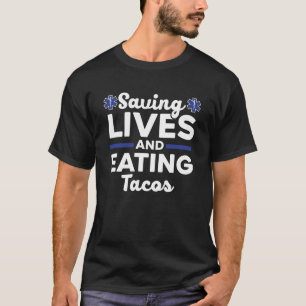 Saving Lives And Eating Tacos Healthcare EMT Param T-Shirt