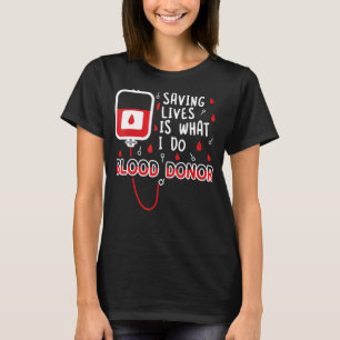 Saving lives is what I do u2013 Blood donation blo T-Shirt