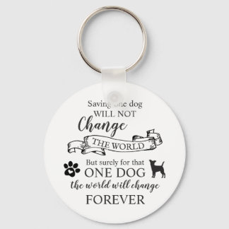 Saving One Dog Will Not Change The World Key Ring