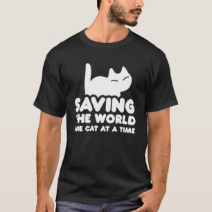 Saving The World One Cat At A Time Cat Rescue T-Shirt