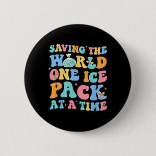 Saving The World One Ice Pack At Time School Nurse 6 Cm Round Badge