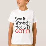 SAW IT, WANTED IT, HAD A FIT, GOT IT T-Shirt<br><div class="desc">PUT THE RECORD STRAIGHT!</div>