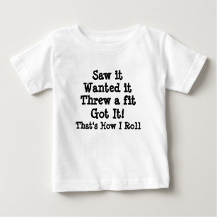 Saw It Wanted It Threw A Fit Got It How I Roll Baby T-Shirt