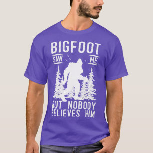 Saw Me But No Body Believes Him T-Shirt