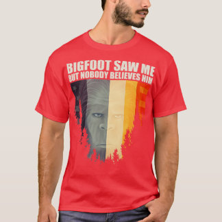 saw me but nobody believes him 5 T-Shirt